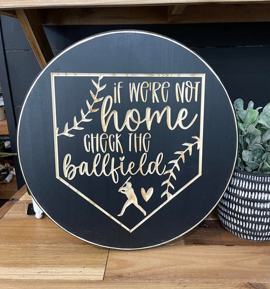 15" Round Sign If We're Not Home Check The Ballfield Black
