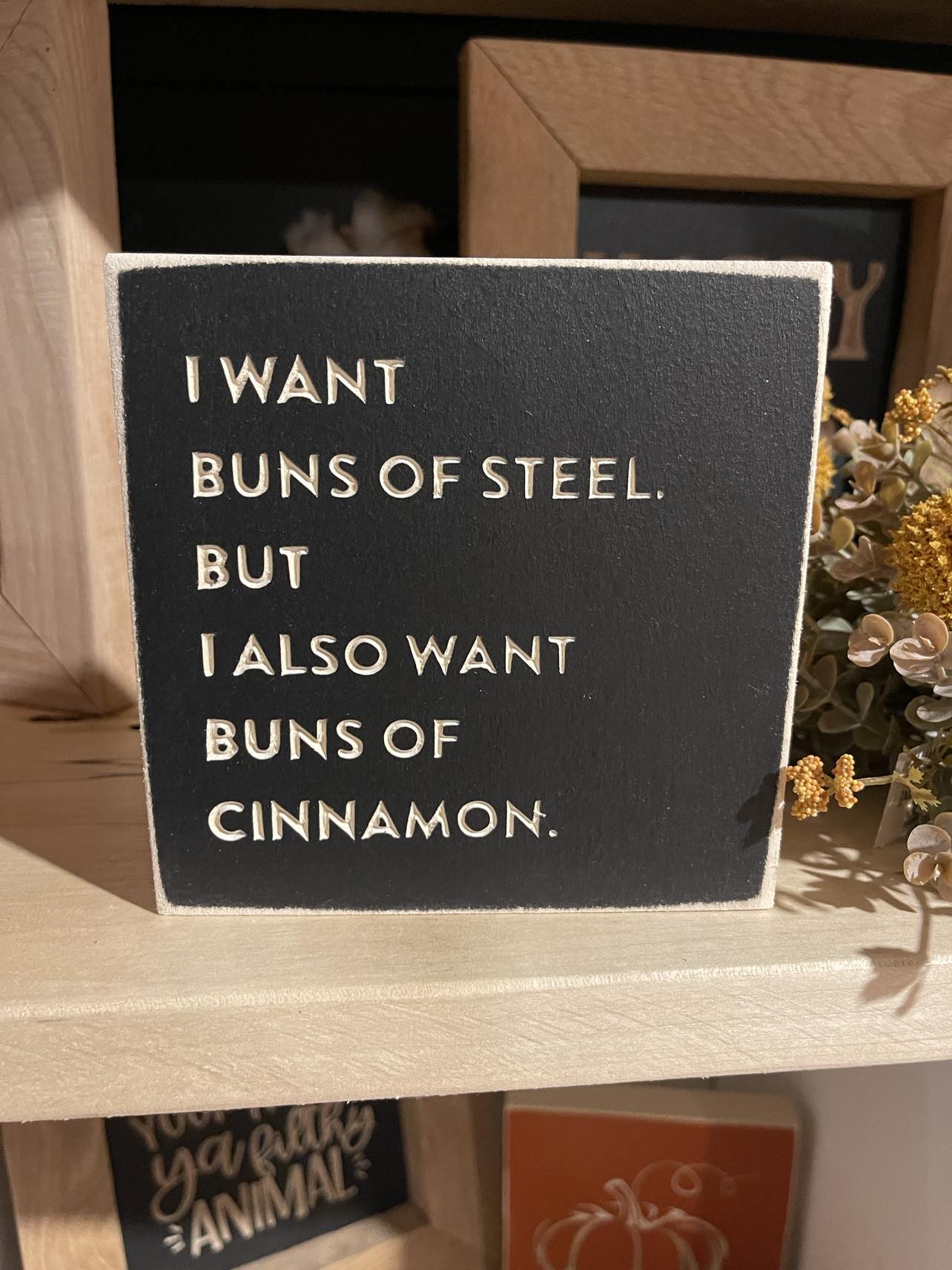I Want Buns Of Steel 5X5 Unframed Wood Sign