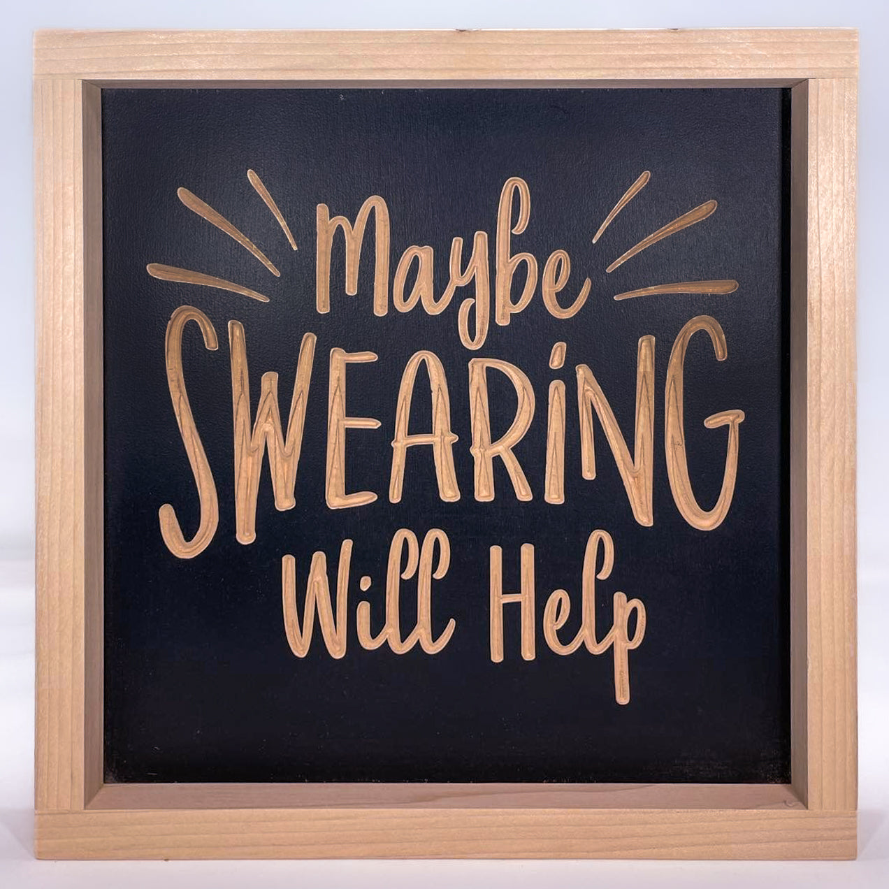 Maybe Swearing Will Help 11X11 Wood Sign