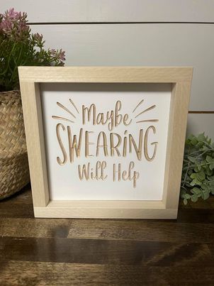 Maybe Swearing Will Help 7X7 Wood Sign