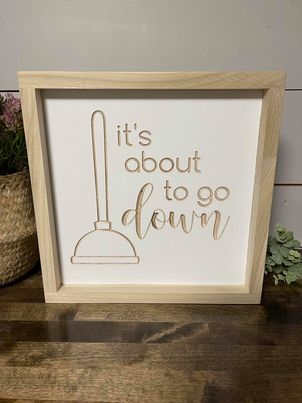 Its About To Go Down 11X11 Wood Sign