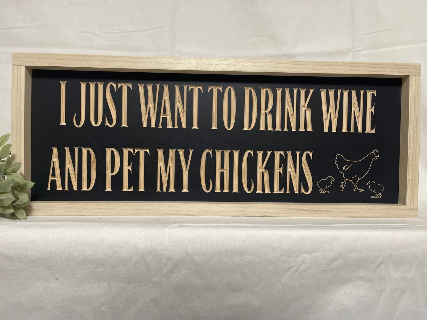 I Just Want To Drink Wine & Pet My Chickens 9X23 Wood Sign