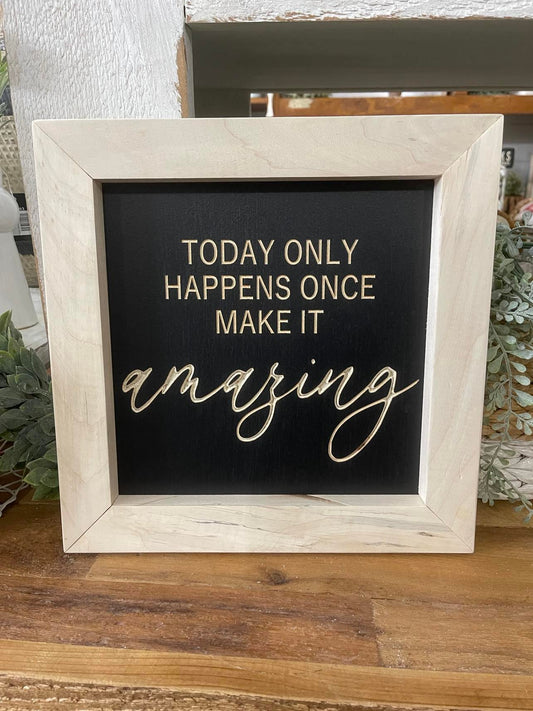 12.5" X 12.5" Today Only Happens Once Hardwood Framed Wood Sign
