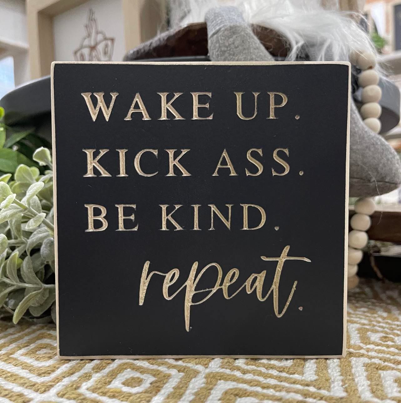Wake Up Kick Ass Be Kind Repeat 5X5 Unframed Wood Sign