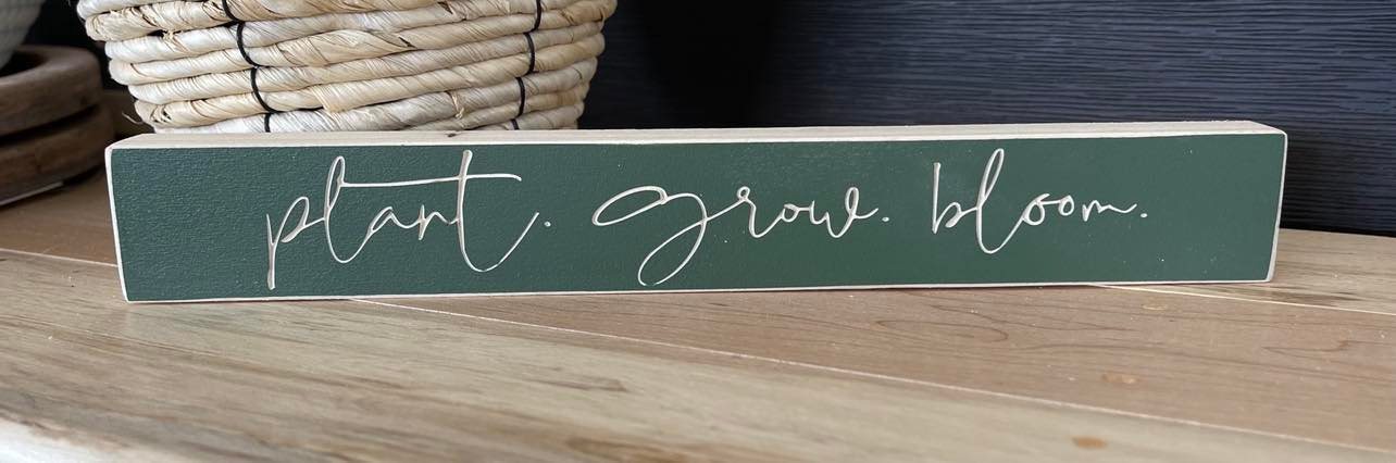 Plant Grow Bloom 1.5X11 Unframed Wood Sign