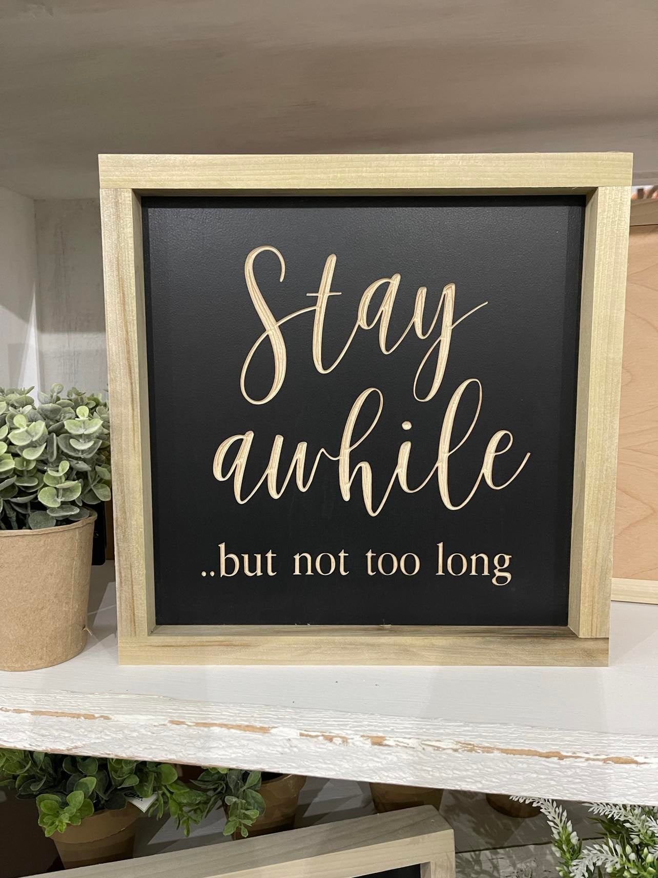 Stay Awhile But Not Too Long 11X11 Wood Sign