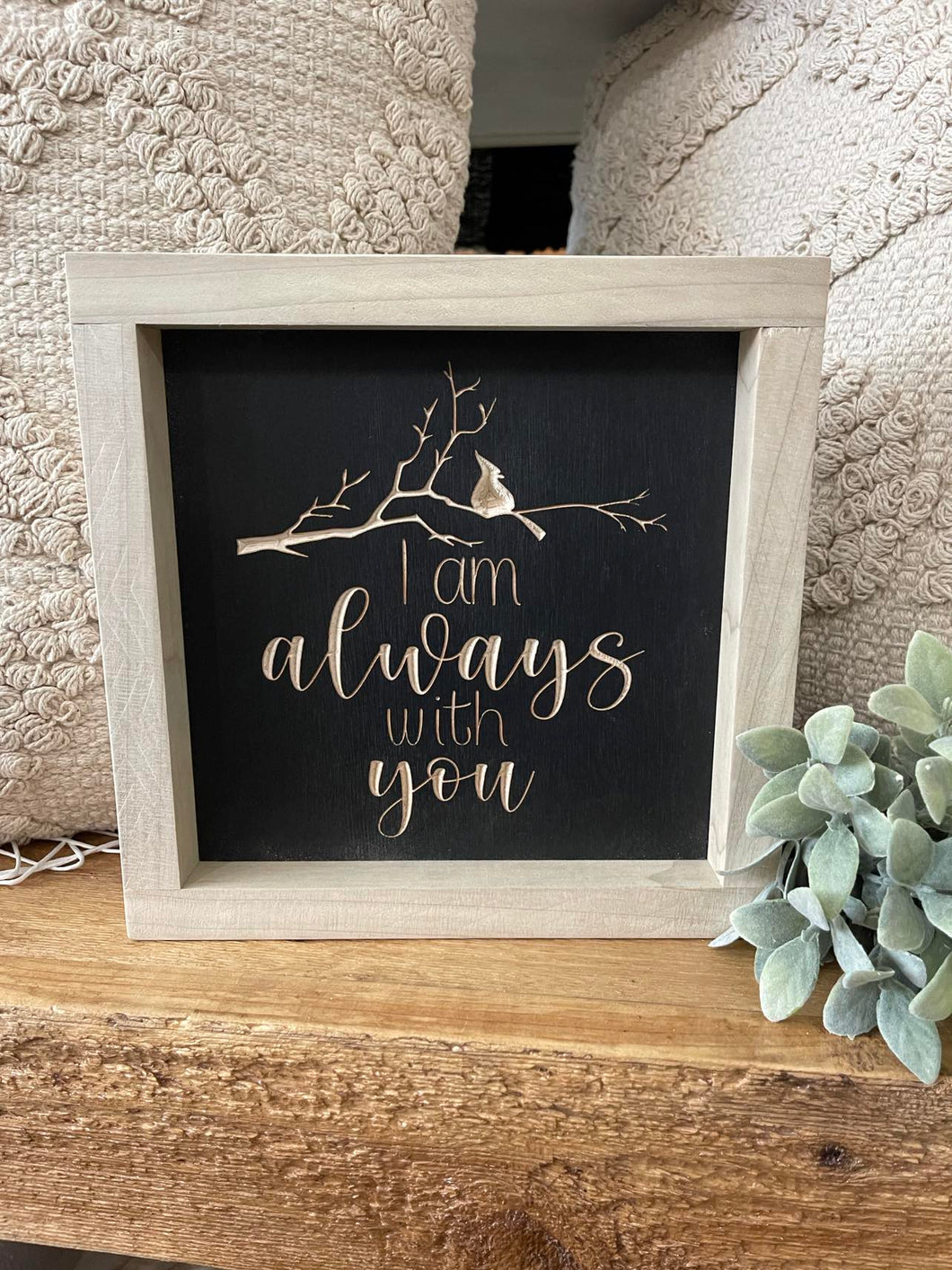 I Am Always With You 7X7 Wood Sign