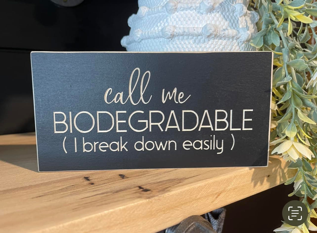 Call Me Biodegradable I Break Down Easily 3.5X7 Unframed Wood Sign