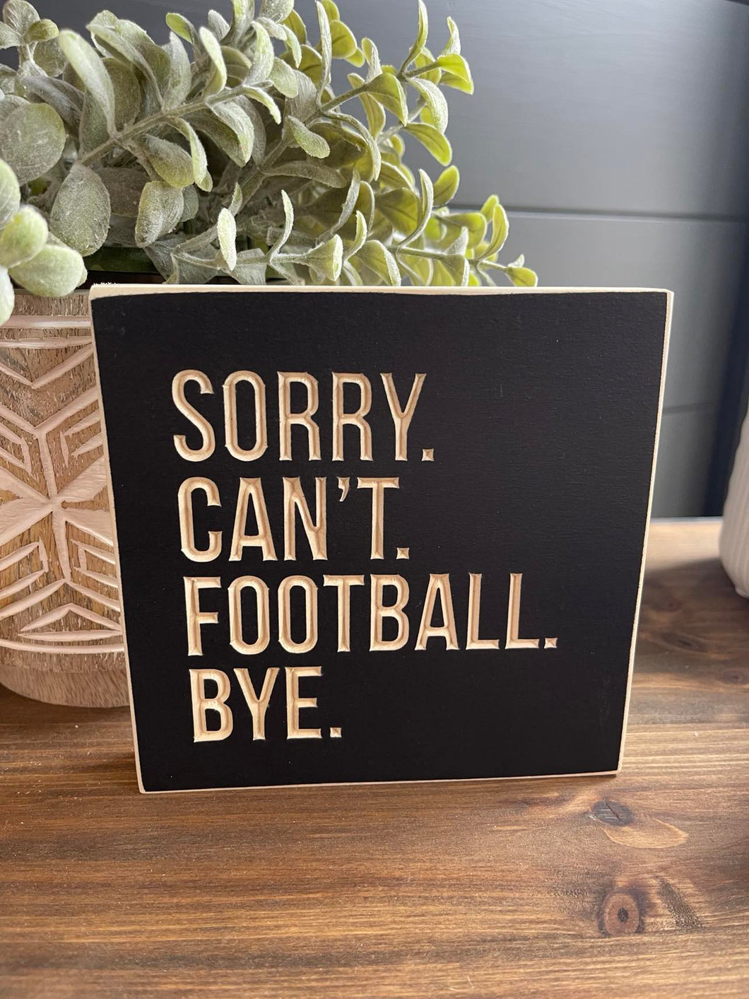 Sorry Can't Football Bye 5X5 Unframed Wood Sign