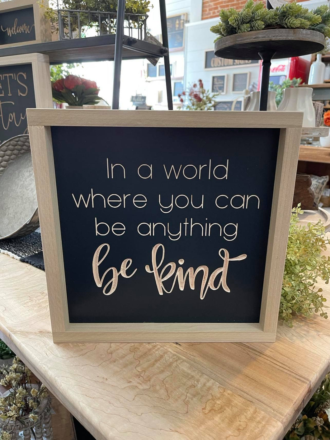 In A World Where You Can Be Anything Be Kind 11X11 Wood Sign