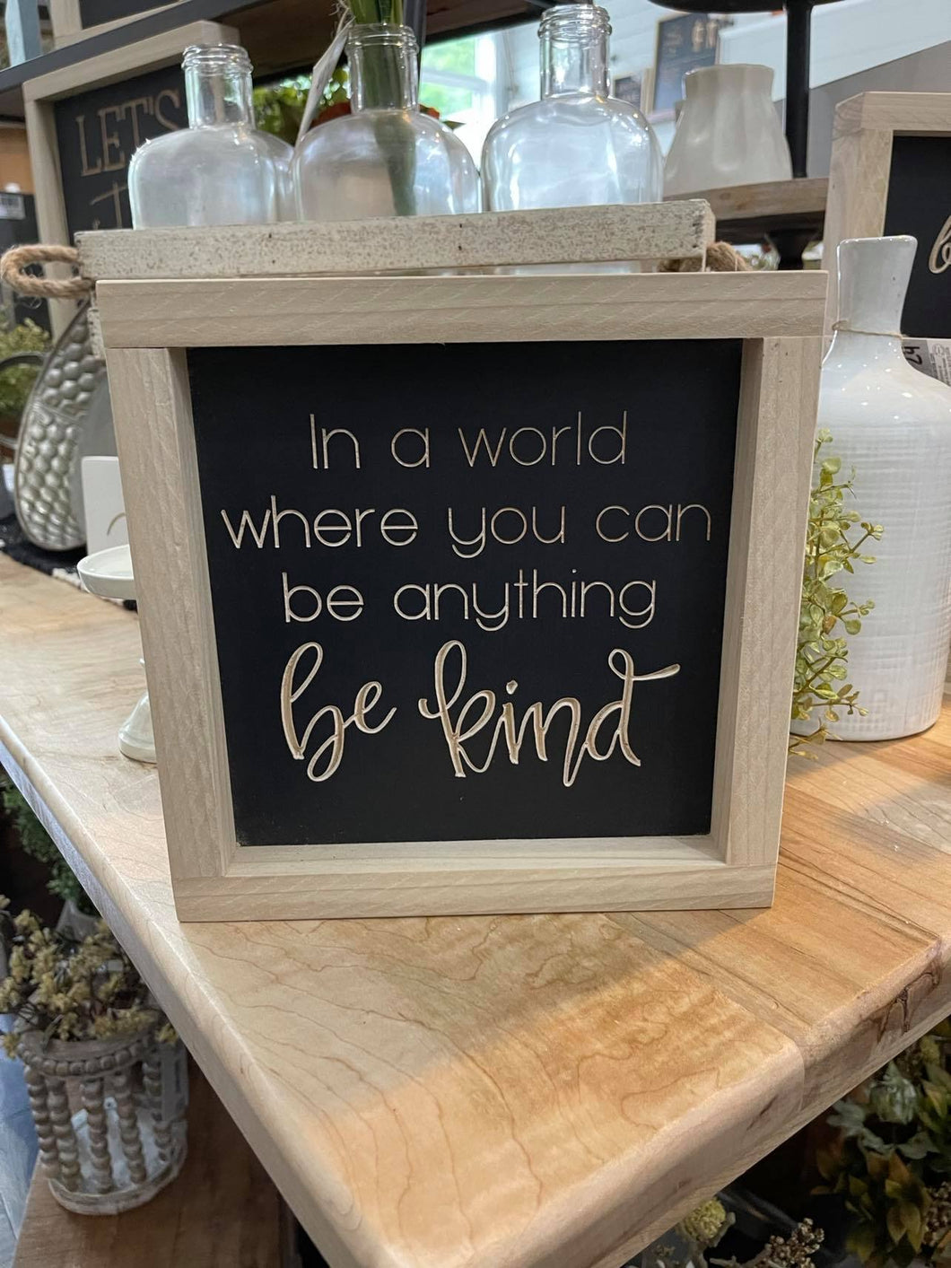 In A World Where You Can Be Anything Be Kind 7X7 Wood Sign