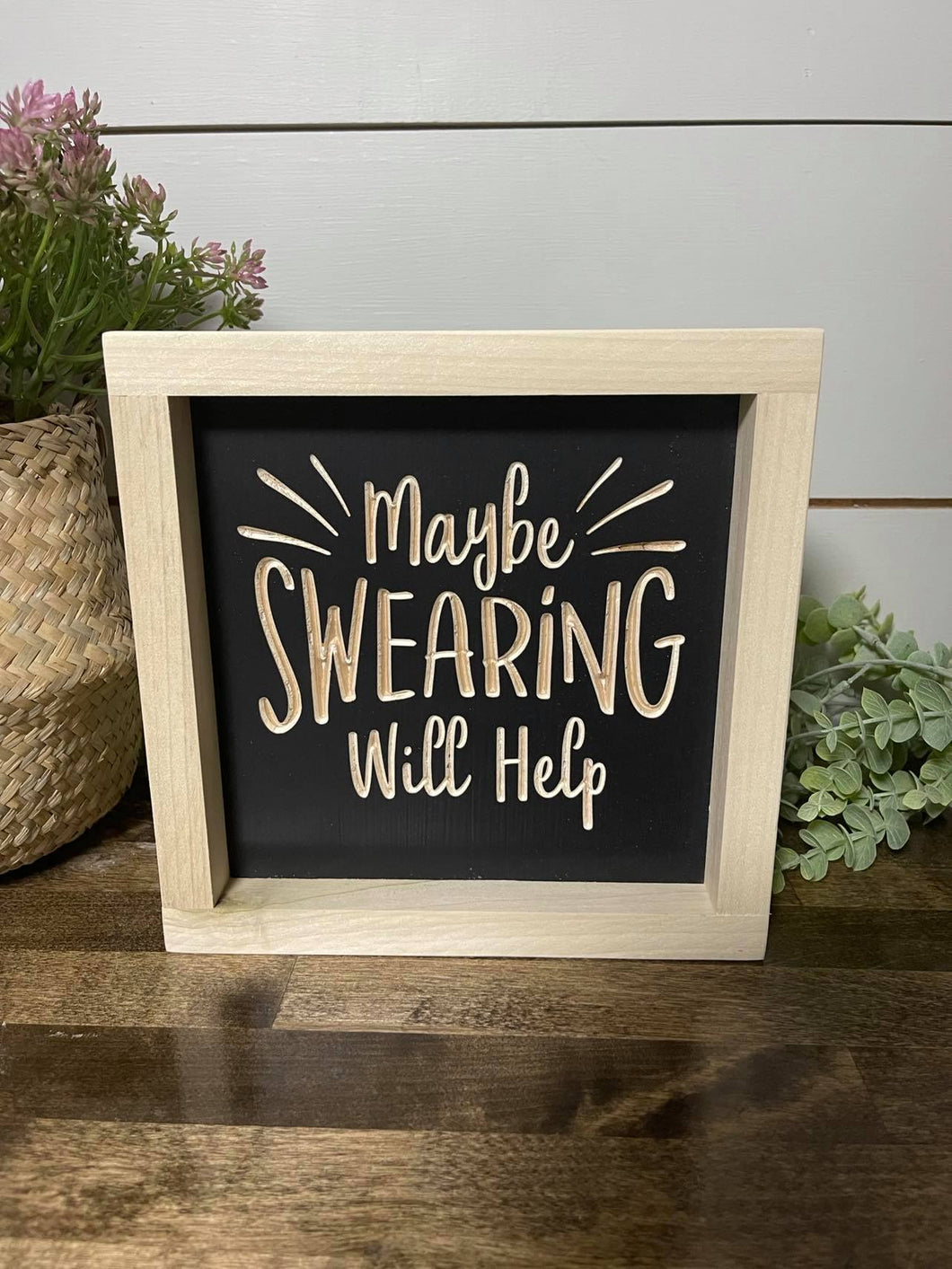 Maybe Swearing Will Help 7X7 Wood Sign