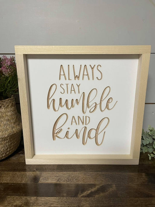 Always Stay Humble And Kind 11X11 Wood Sign