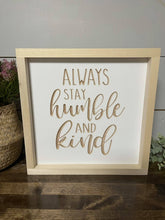 Load image into Gallery viewer, Always Stay Humble And Kind 11X11 Wood Sign
