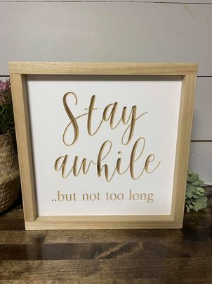 Stay Awhile But Not Too Long 11X11 Wood Sign