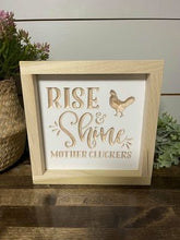 Load image into Gallery viewer, Rise &amp; Shine Mother Cluckers 7X7 Wood Sign
