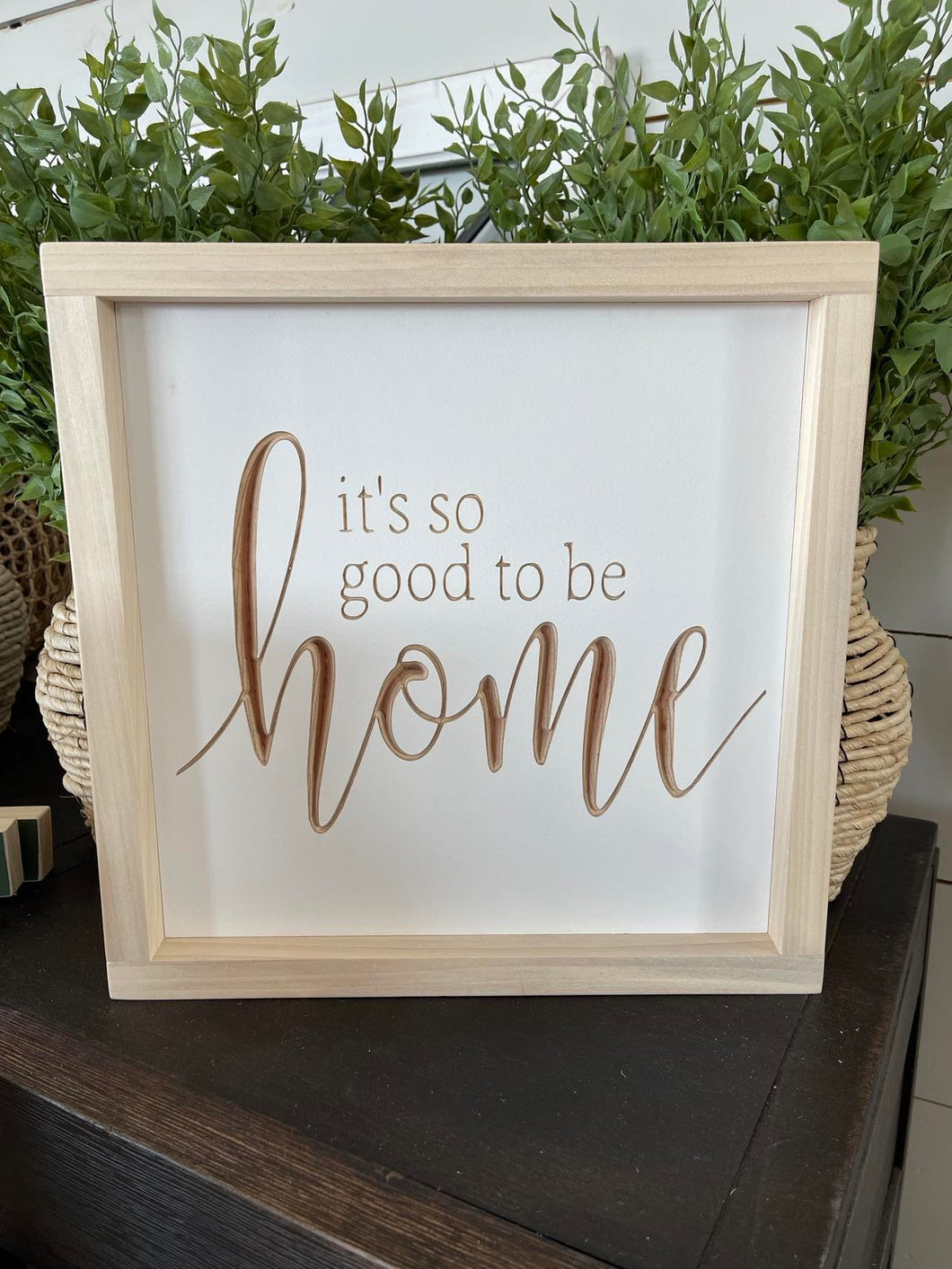 It's So Good To Be Home 11X11 Wood Sign