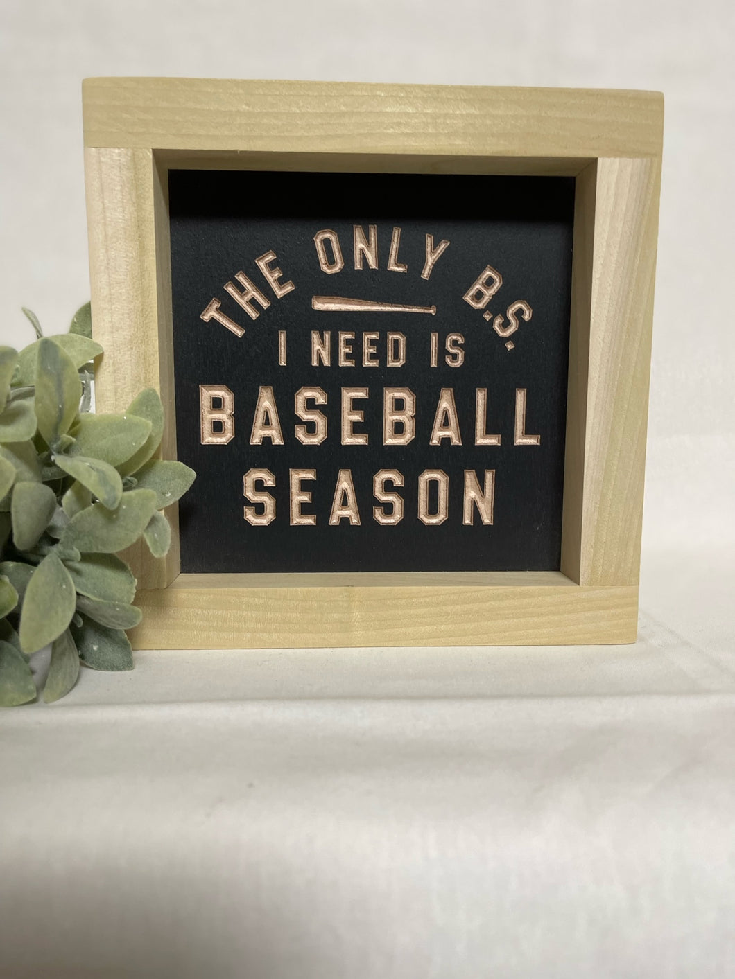 The Only BS I Need Is Baseball Season 5X5 Wood Sign