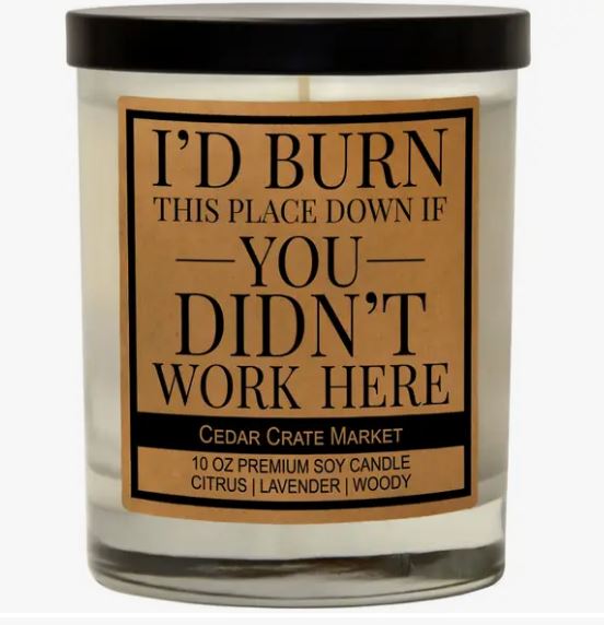 CCM I'd Burn This Place Down If You Didn't Work Here 10 oz Candle