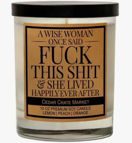 CCM A Wise Woman Once Said Fuck This Shit 10 oz Candle