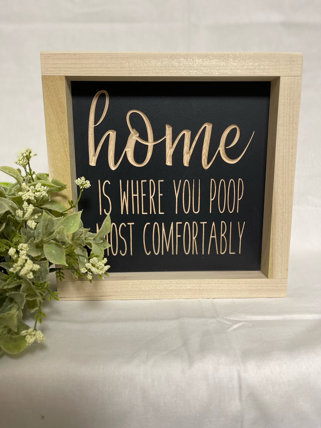 Home Is Where You Poop Most Comfortably 7X7 Wood Sign