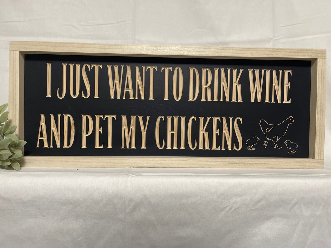 I Just Want To Drink Wine & Pet My Chickens 9X23 Wood Sign