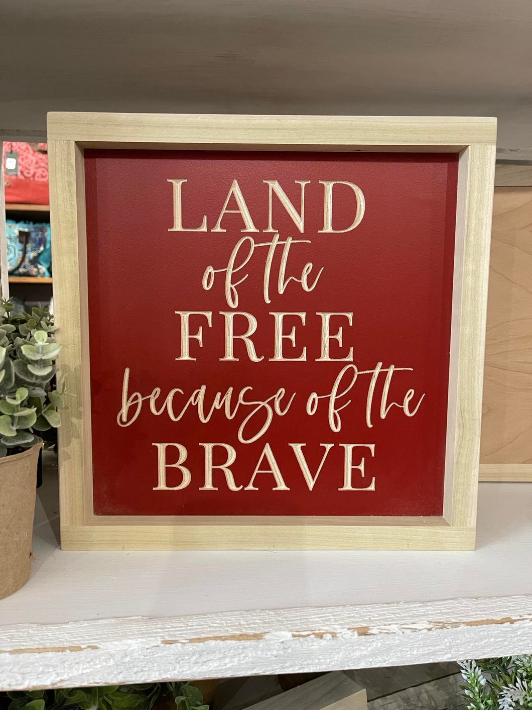 Land Of The Free Because Of The Brave 11X11 Wood Sign