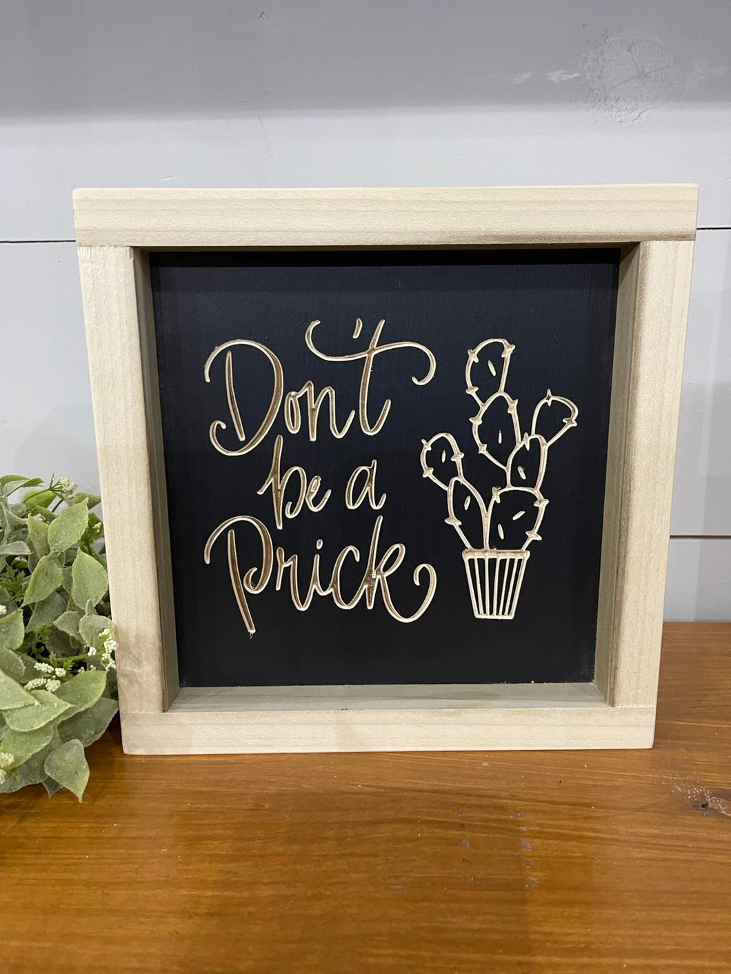 Don't Be A Prick 7X7 Wood Sign