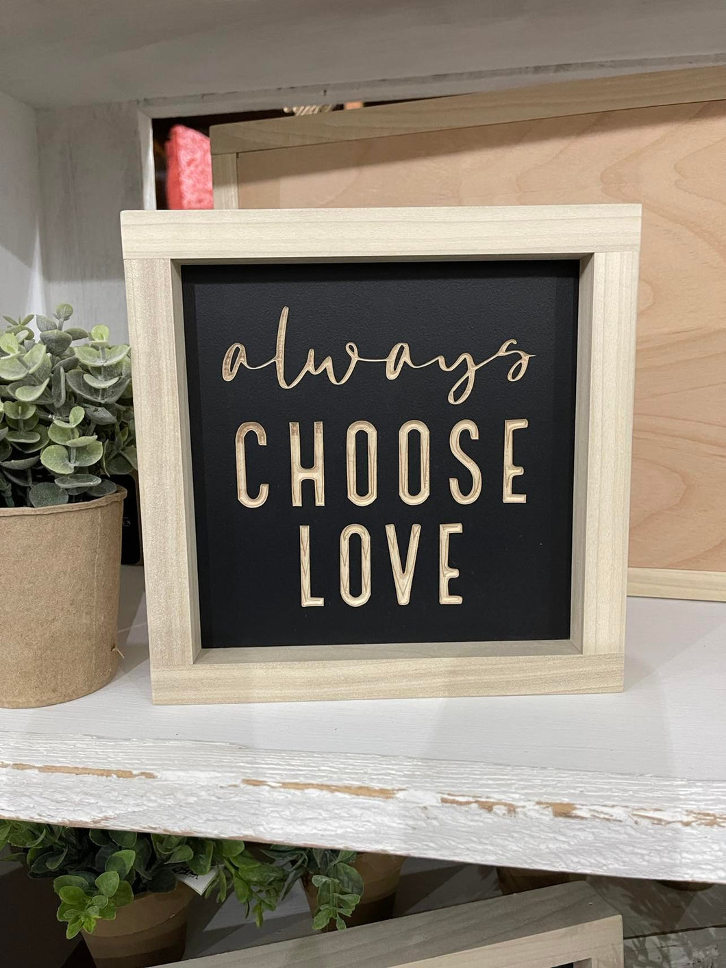 Always Choose Love 7X7 Wood Sign
