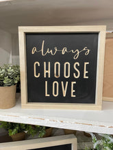 Load image into Gallery viewer, Always Choose Love 11X11 Wood Sign
