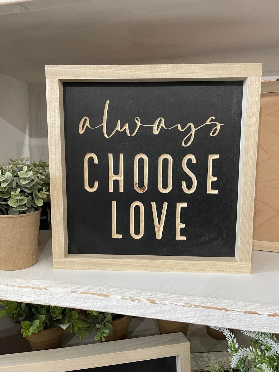 Always Choose Love 11X11 Wood Sign