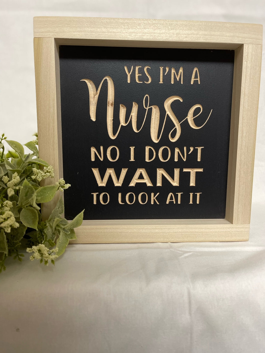 Yes, I Am A Nurse 7X7 Wood Sign