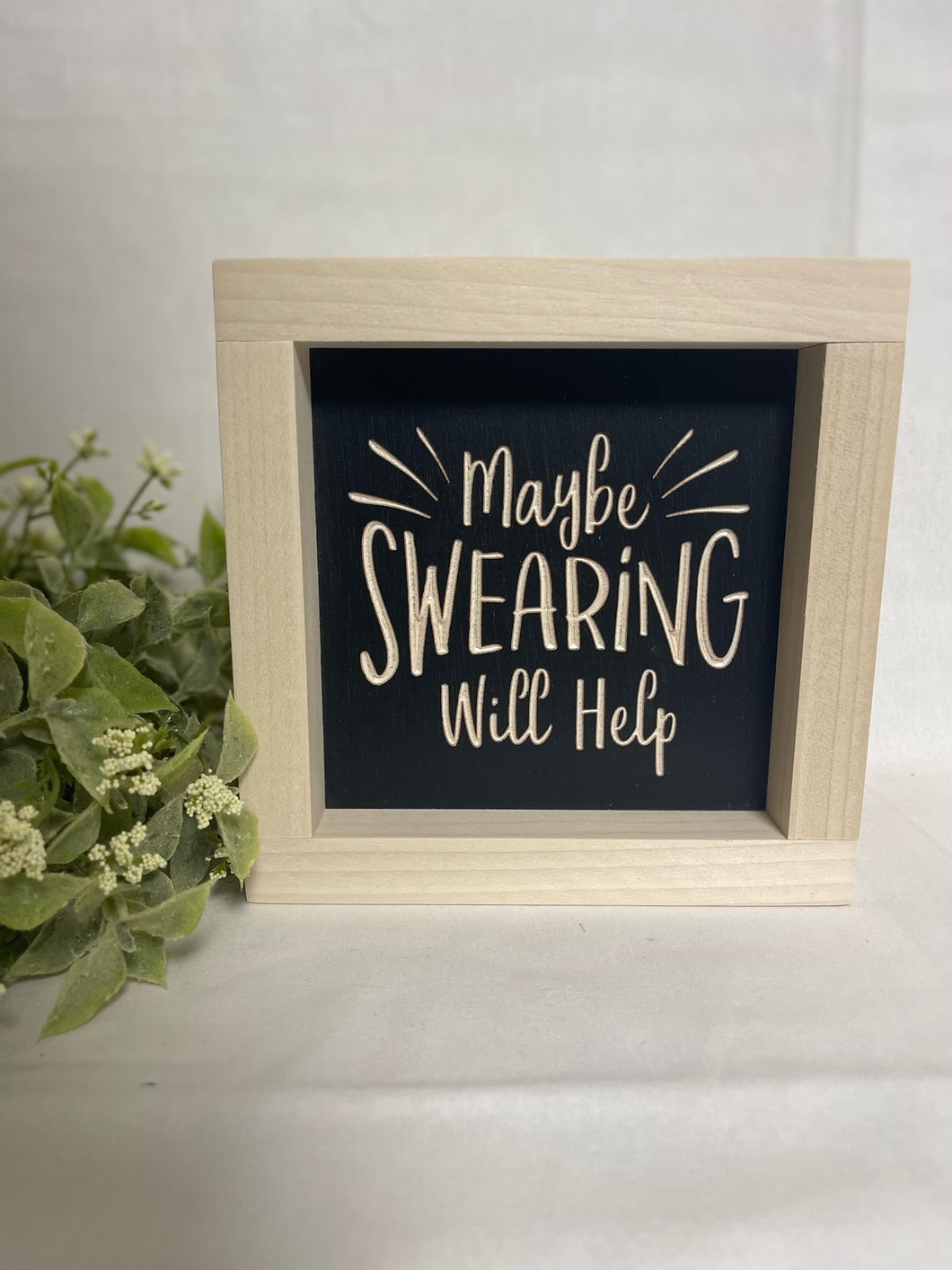 Maybe Swearing Will Help 5X5 Wood Sign