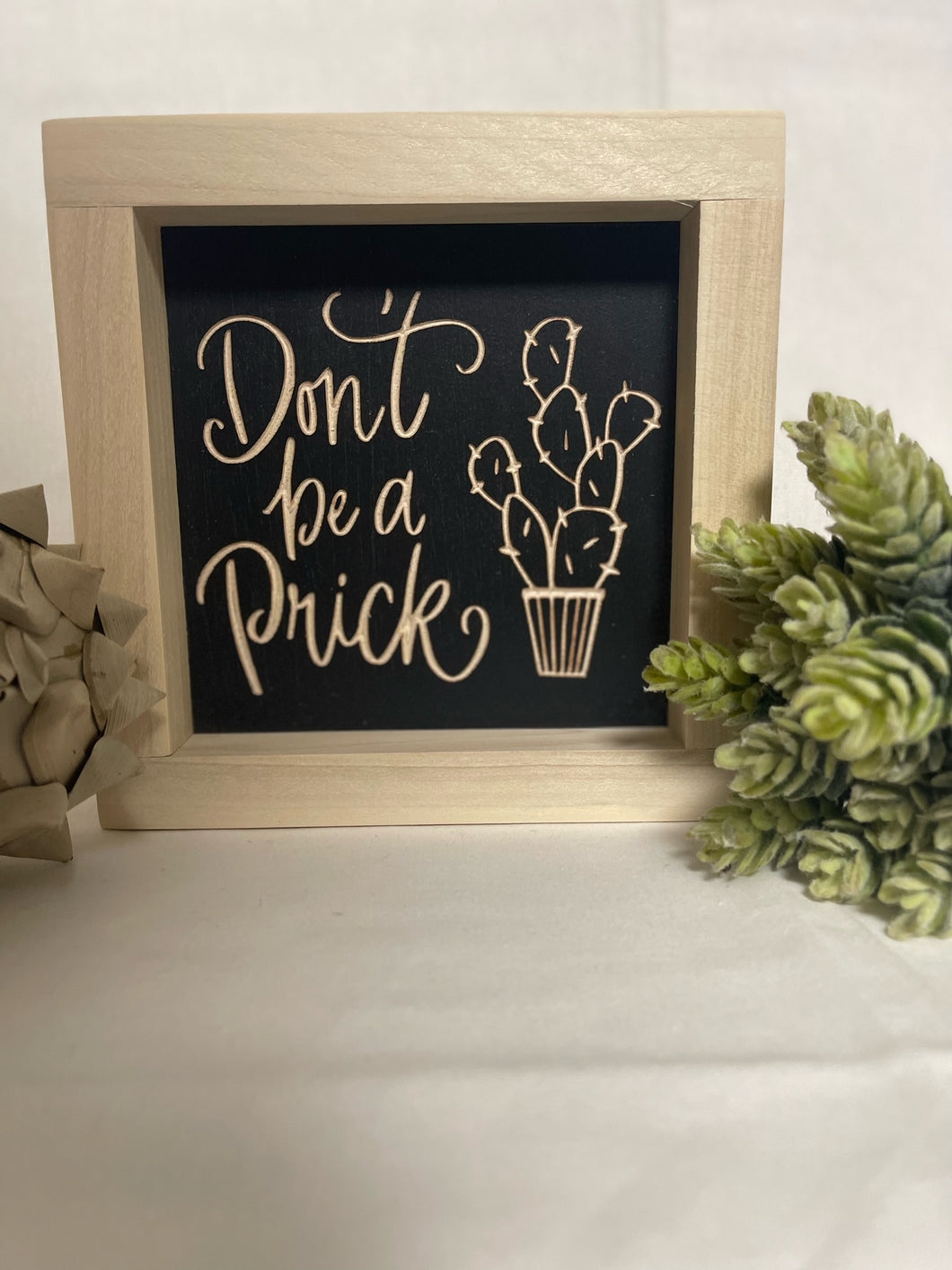 Don't Be A Prick 5X5 Wood Sign