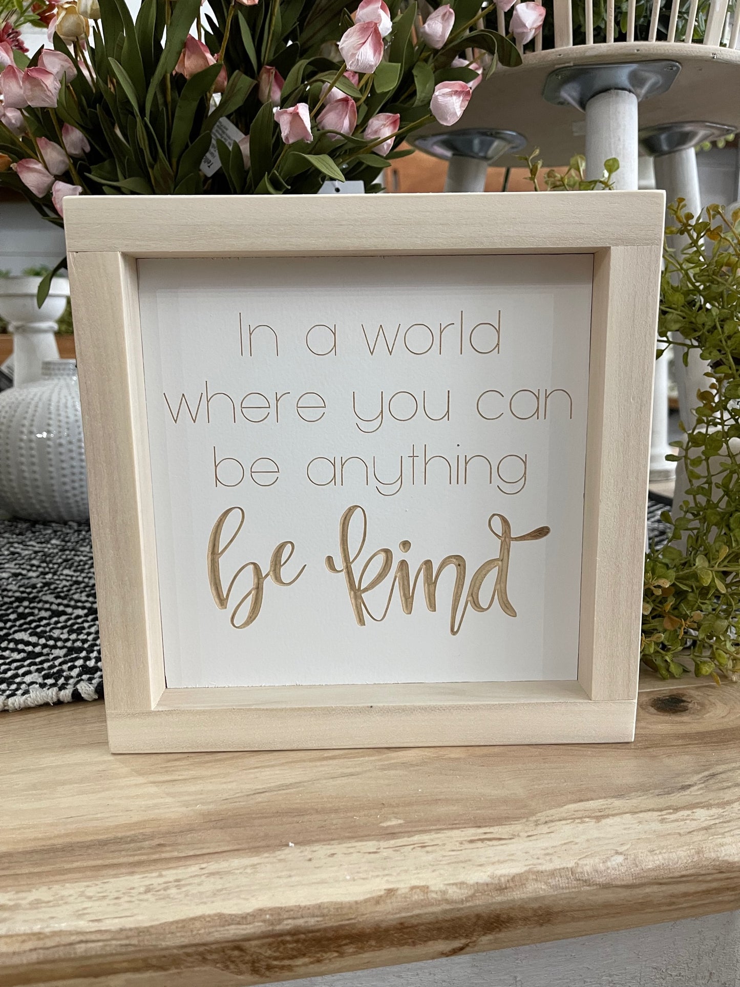 In A World Where You Can Be Anything Be Kind 7X7 Wood Sign