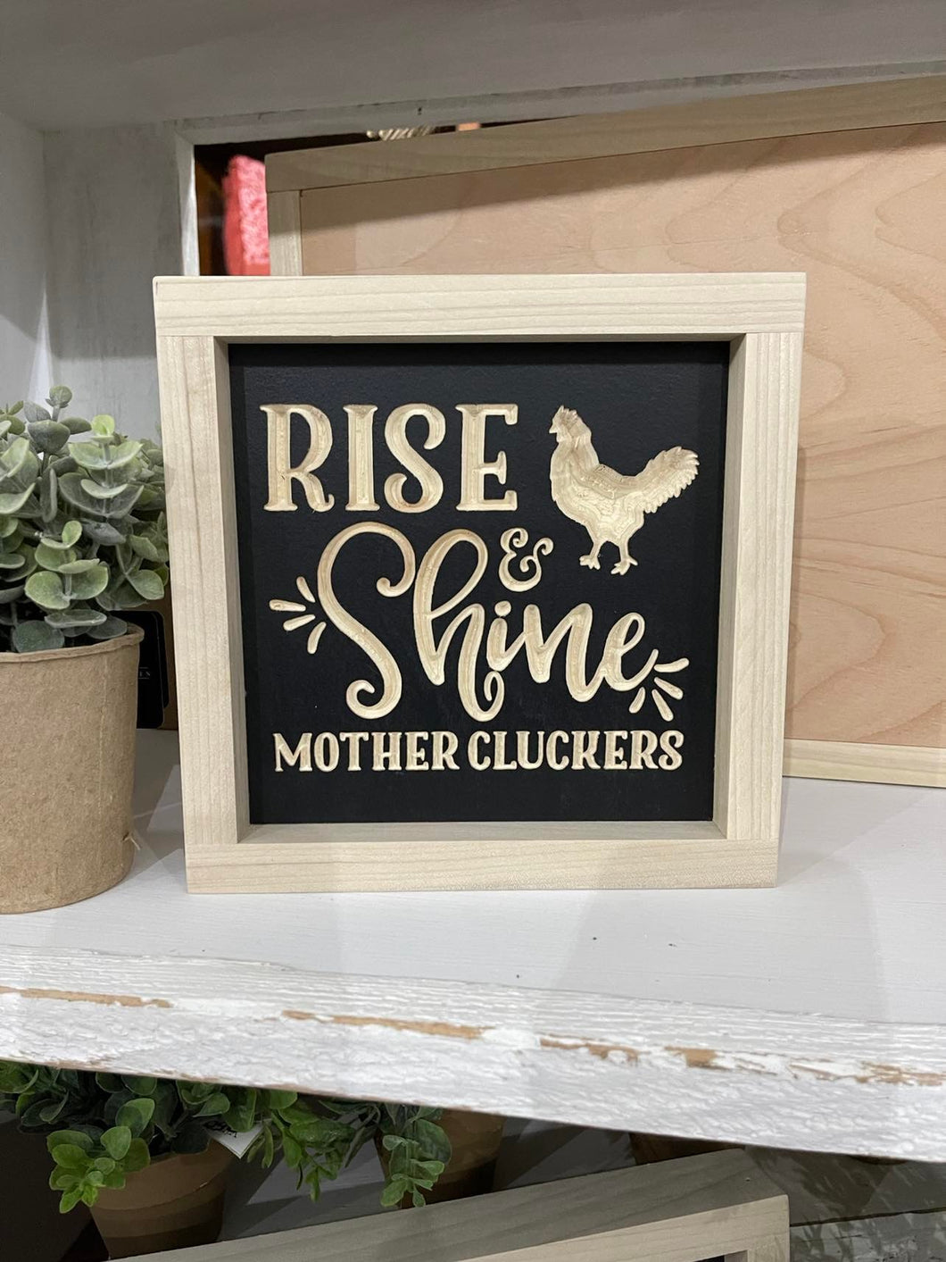 Rise & Shine Mother Cluckers 7X7 Wood Sign